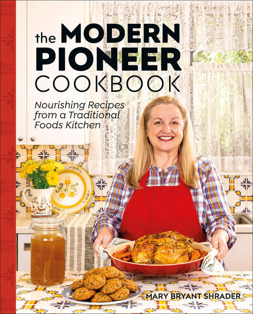 Book cover of The Modern Pioneer Cookbook: Nourishing Recipes From a Traditional Foods Kitchen