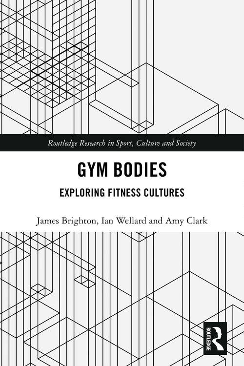 Book cover of Gym Bodies: Exploring Fitness Cultures (Routledge Research in Sport, Culture and Society)