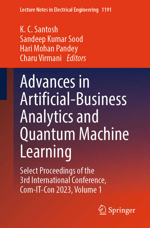 Book cover of Advances in Artificial-Business Analytics and Quantum Machine Learning: Select Proceedings of the 3rd International Conference, Com-IT-Con 2023, Volume 1 (2024) (Lecture Notes in Electrical Engineering #1191)