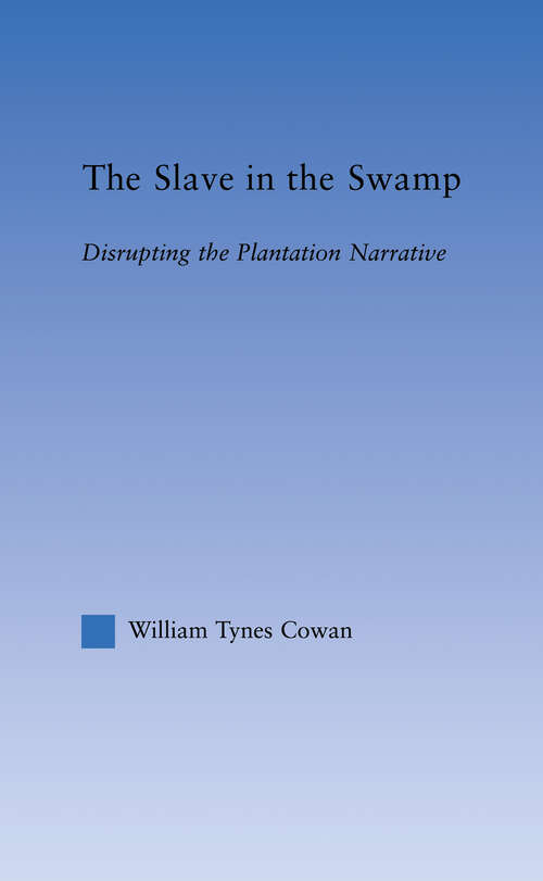 Book cover of The Slave in the Swamp: Disrupting the Plantation Narrative (Literary Criticism and Cultural Theory)