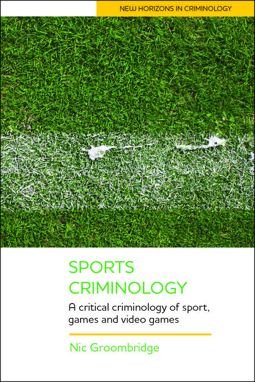 Book cover of Sports Criminology: A Critical Criminology of Sport and Games (New Horizons in Criminology)