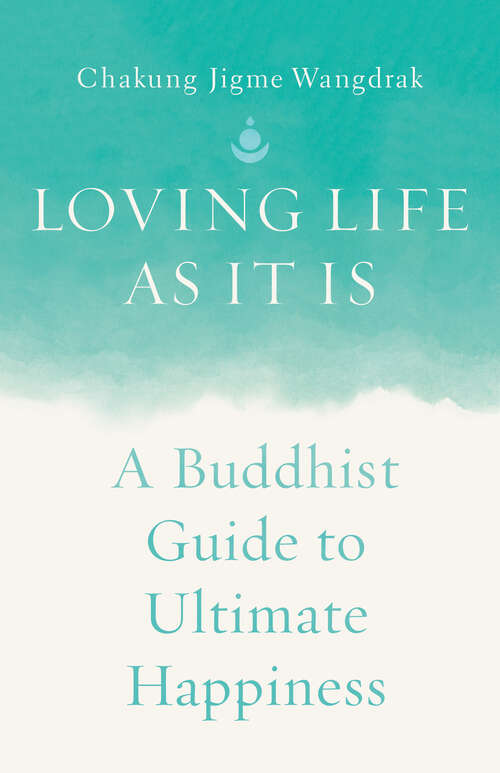 Book cover of Loving Life as It Is: A Buddhist Guide to Ultimate Happiness