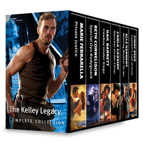 Book cover of The Kelley Legacy Complete Collection: Private Justice\Special Ops Bodyguard\Cowboy Under Siege\Rancher Under Cover\Missing Mother-To-Be\Captain's Call of Duty