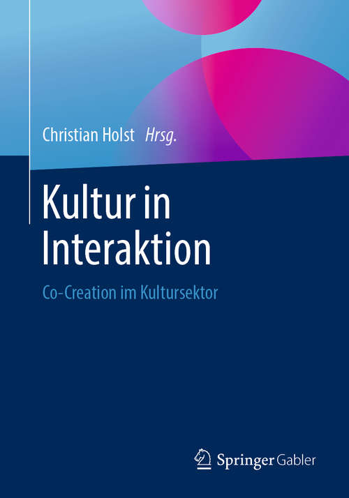 Book cover of Kultur in Interaktion: Co-Creation im Kultursektor (1. Aufl. 2020)