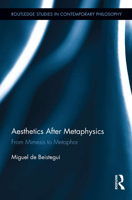 Book cover of Aesthetics After Metaphysics: From Mimesis to Metaphor (Routledge Studies in Contemporary Philosophy)