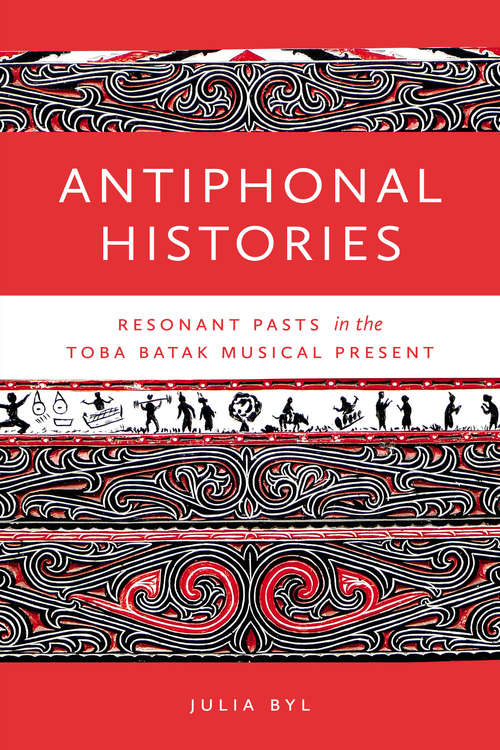 Book cover of Antiphonal Histories: Resonant Pasts in the Toba Batak Musical Present (Music Culture)