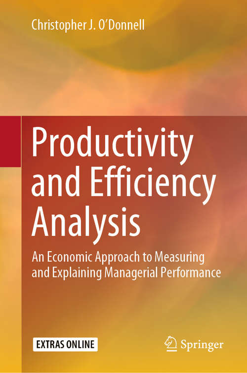 Book cover of Productivity and Efficiency Analysis: An Economic Approach to Measuring and Explaining Managerial Performance (1st ed. 2018)