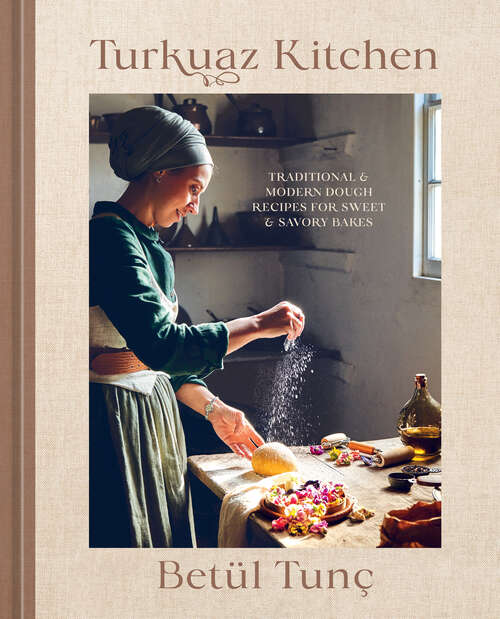 Book cover of Turkuaz Kitchen: Traditional and Modern Dough Recipes for Sweet and Savory Bakes: A Baking Book