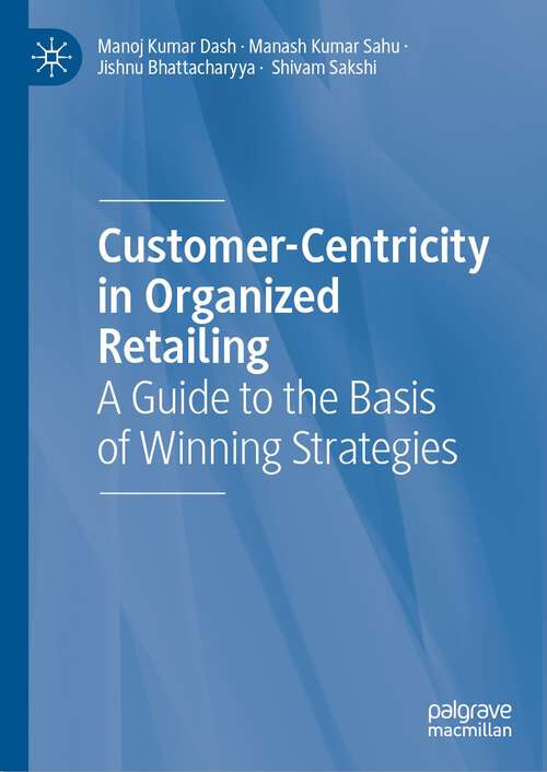 Book cover of Customer-Centricity in Organized Retailing: A Guide to the Basis of Winning Strategies (1st ed. 2023)