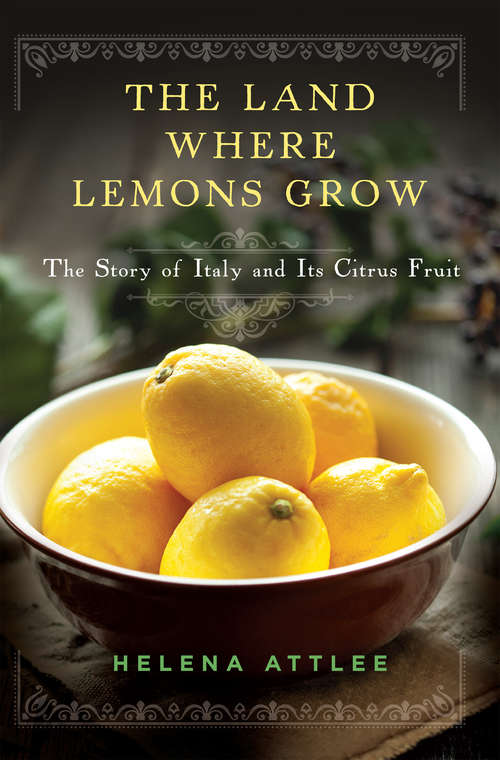 Book cover of The Land Where Lemons Grow: The Story of Italy and Its Citrus Fruit