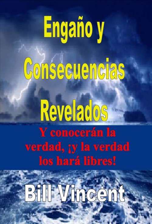 Book cover of Engaño y Consecuencias Revelados: Y conocerán la verdad, ¡y la verdad los hará libres!