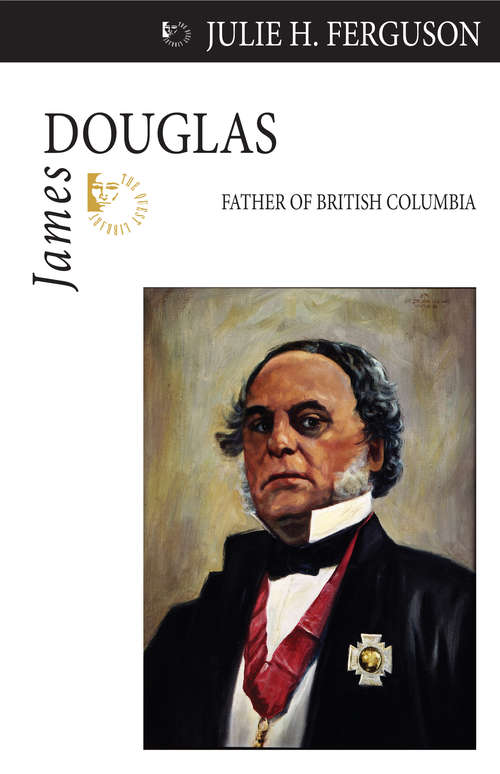 Book cover of James Douglas: Father of British Columbia