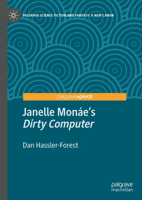 Book cover of Janelle Monáe’s "Dirty Computer" (1st ed. 2021) (Palgrave Science Fiction and Fantasy: A New Canon)