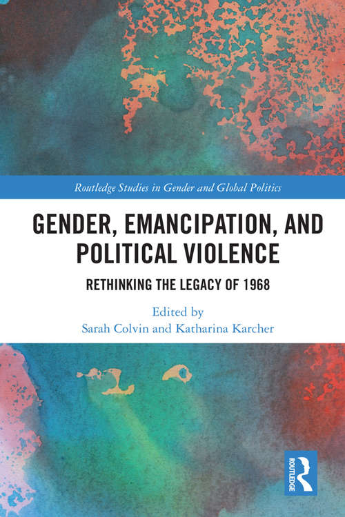 Book cover of Gender, Emancipation, and Political Violence: Rethinking the Legacy of 1968 (Routledge Studies in Gender and Global Politics)