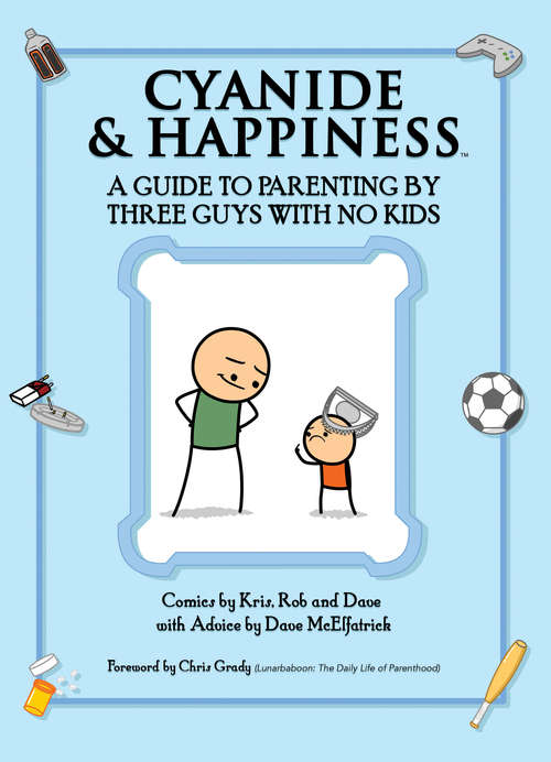 Book cover of Cyanide & Happiness: A Guide to Parenting by Three Guys with No Kids (Cyanide & Happiness)