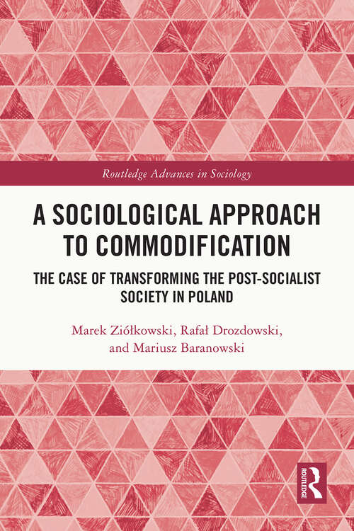 Book cover of A Sociological Approach to Commodification: The Case of Transforming the Post-Socialist Society in Poland (Routledge Advances in Sociology)