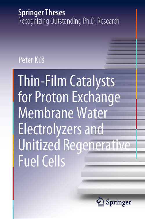 Book cover of Thin-Film Catalysts for Proton Exchange Membrane Water Electrolyzers and Unitized Regenerative Fuel Cells (1st ed. 2019) (Springer Theses)