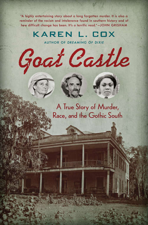 Book cover of Goat Castle: A True Story of Murder, Race, and the Gothic South