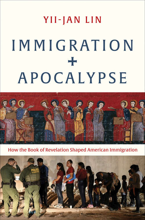 Book cover of Immigration and Apocalypse: How the Book of Revelation Shaped American Immigration