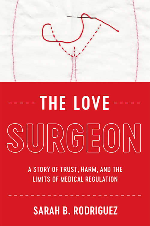 Book cover of The Love Surgeon: A Story of Trust, Harm, and the Limits of Medical Regulation (Critical Issues in Health and Medicine)