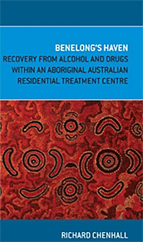 Book cover of Benelong's Haven: Recovery from Alcohol and Drugs within an Aboriginal Australian Residential Treatment Centre