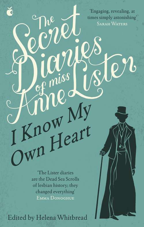 Book cover of The Secret Diaries Of Miss Anne Lister: I Know My Own Heart (Virago Modern Classics #251)