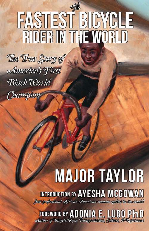 Book cover of Fastest Bicycle Rider in the World, The: The True Story of America’s First Black World Champion