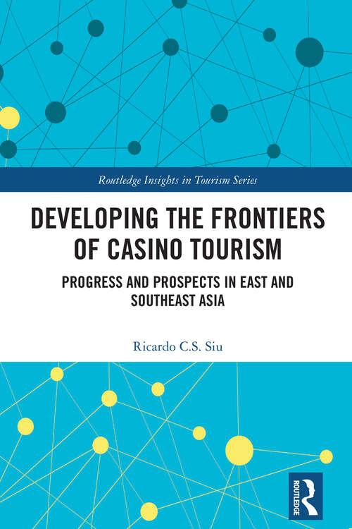 Book cover of Developing the Frontiers of Casino Tourism: Progress and Prospects in East and Southeast Asia (Routledge Insights in Tourism Series)