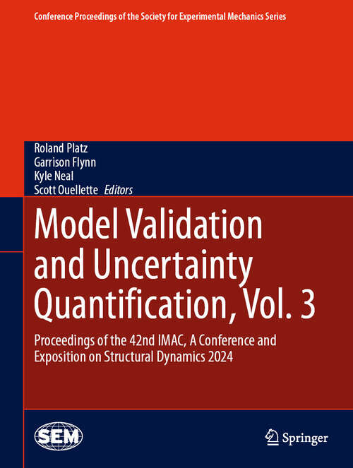 Book cover of Model Validation and Uncertainty Quantification, Vol. 3: Proceedings of the 42nd IMAC, A Conference and Exposition on Structural Dynamics 2024 (Conference Proceedings of the Society for Experimental Mechanics Series)