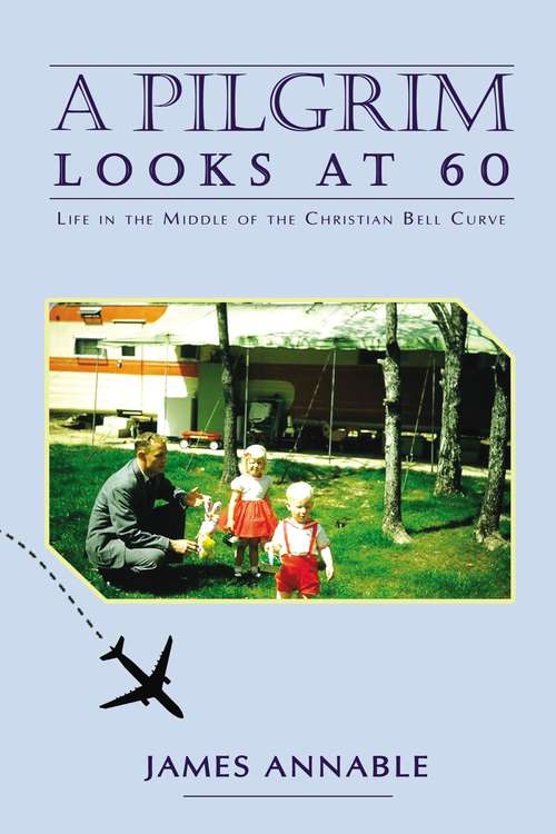 Book cover of A Pilgrim Looks at 60: Life in the Middle of the Christian Bell Curve