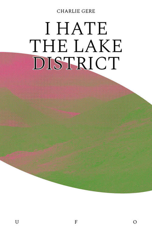 Book cover of I Hate the Lake District (Goldsmiths Press / Unidentified Fictional Objects)