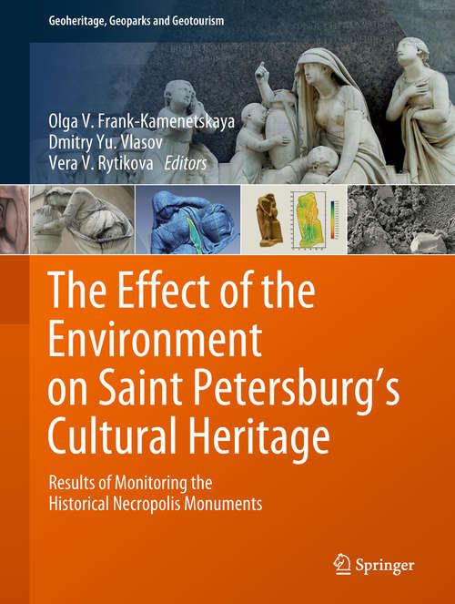 Book cover of The Effect of the Environment on Saint Petersburg’s Cultural Heritage: Results Of Monitoring The Historical Necropolis Monuments (1st ed. 2019) (Geoheritage, Geoparks and Geotourism)