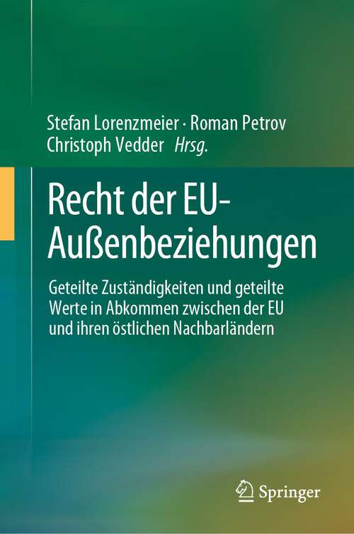 Book cover of Recht der EU-Außenbeziehungen: Geteilte Zuständigkeiten und geteilte Werte in Abkommen zwischen der EU und ihren östlichen Nachbarländern (1. Aufl. 2023)