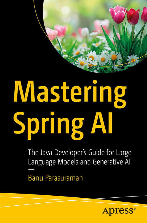 Book cover of Mastering Spring AI: The Java Developer’s Guide for Large Language Models and Generative AI (First Edition)