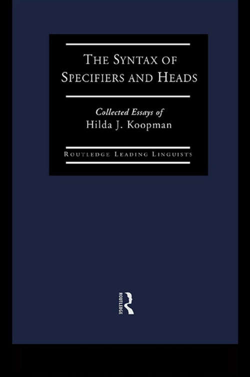 Book cover of The Syntax of Specifiers and Heads: Collected Essays of Hilda J. Koopman (Routledge Leading Linguists)