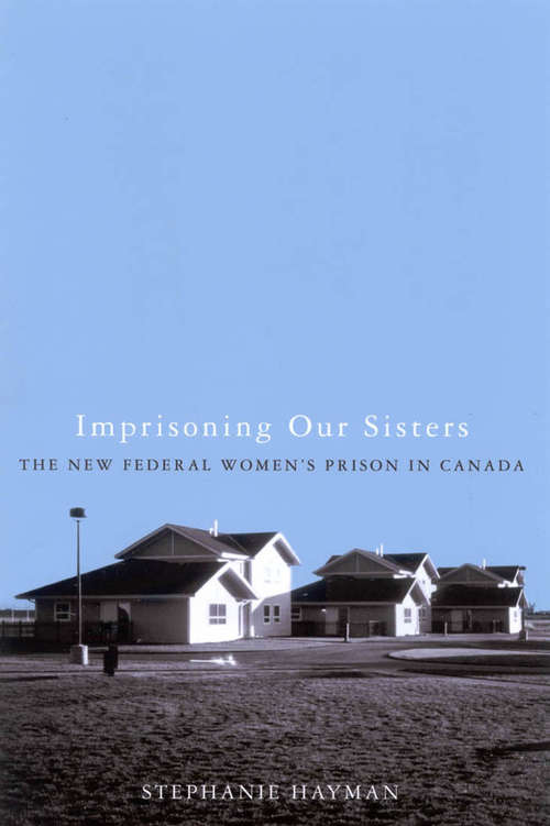 Book cover of Imprisoning Our Sisters: The New Federal Women's Prisons in Canada