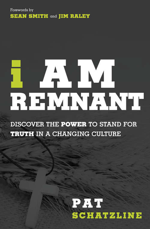 Book cover of I Am Remnant: Discover the POWER to Stand for TRUTH in a Changing Culture