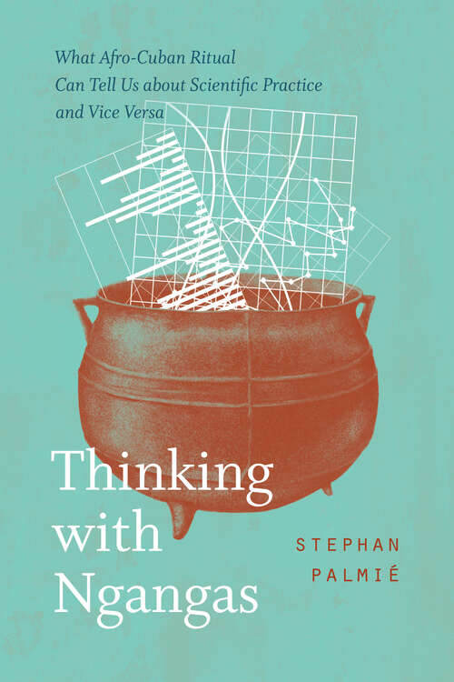 Book cover of Thinking with Ngangas: What Afro-Cuban Ritual Can Tell Us about Scientific Practice and Vice Versa