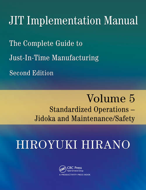 Book cover of JIT Implementation Manual -- The Complete Guide to Just-In-Time Manufacturing: Volume 5 -- Standardized Operations -- Jidoka and Maintenance/Safety