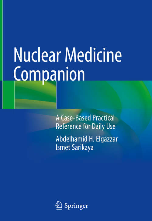 Book cover of Nuclear Medicine Companion: A Case-based Practical Reference For Daily Use (1st ed. 2018)