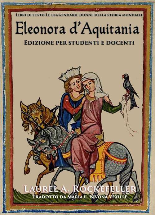 Book cover of Eleonora d'Aquitania: Edizione per studenti e docenti (Le leggendarie donne della storia mondiale #13)