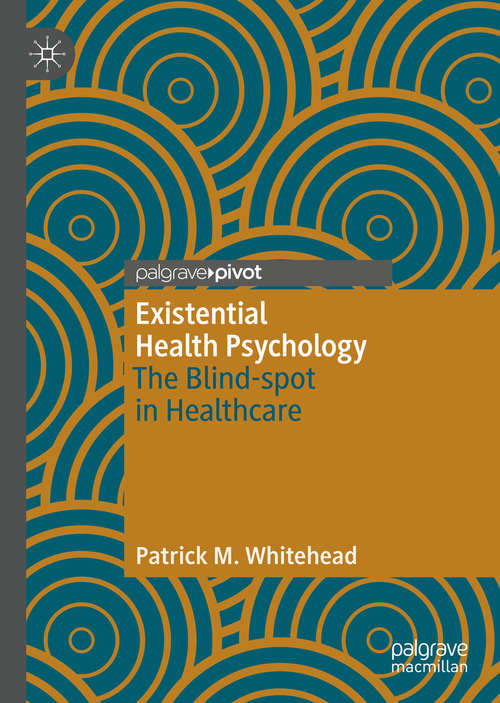 Book cover of Existential Health Psychology: The Blind-spot in Healthcare (1st ed. 2019)