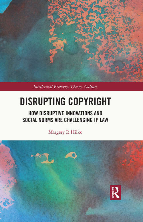 Book cover of Disrupting Copyright: How Disruptive Innovations and Social Norms are Challenging IP Law (Intellectual Property, Theory, Culture)