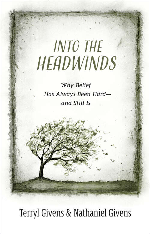 Book cover of Into the Headwinds: Why Belief Has Always Been Hard—and Still Is
