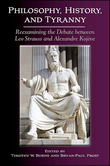 Book cover of Philosophy, History, and Tyranny: Reexamining the Debate between Leo Strauss and Alexandre Kojève (SUNY series in the Thought and Legacy of Leo Strauss)