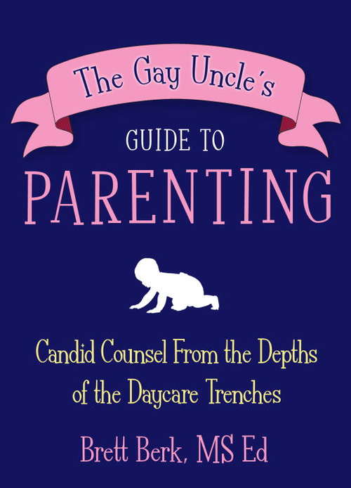 Book cover of The Gay Uncle's Guide to Parenting
