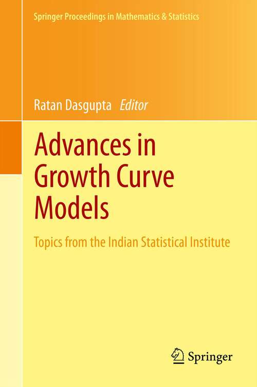 Book cover of Advances in Growth Curve Models: Topics from the Indian Statistical Institute (Springer Proceedings in Mathematics & Statistics #46)