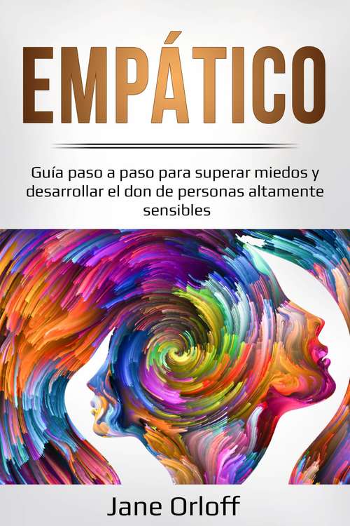 Book cover of Empático: Guía paso a paso para superar miedos y desarrollar el don de personas altamente sensibles