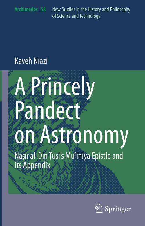 Book cover of A Princely Pandect on Astronomy: Naṣīr al-Dīn Ṭūsī's Muʿīnīya Epistle and its Appendix (1st ed. 2022) (Archimedes #58)