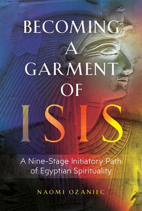 Book cover of Becoming a Garment of Isis: A Nine-Stage Initiatory Path of Egyptian Spirituality